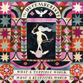 The Decemberists — What a Terrible World: What a Beautiful World (2015)