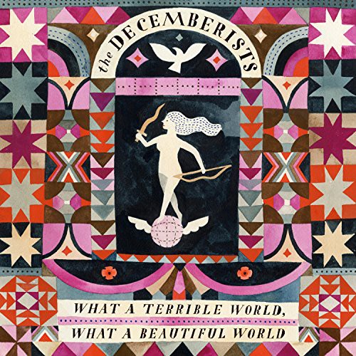 The Decemberists — What a Terrible World: What a Beautiful World (2015)